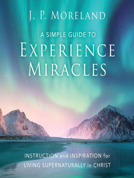 Title details for A Simple Guide to Experience Miracles by J. P. Moreland - Wait list